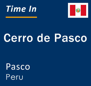 Current local time in Cerro de Pasco, Pasco, Peru
