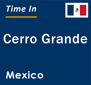 Current local time in Cerro Grande, Mexico