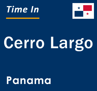 Current local time in Cerro Largo, Panama