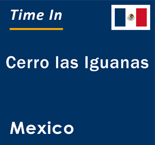 Current local time in Cerro las Iguanas, Mexico