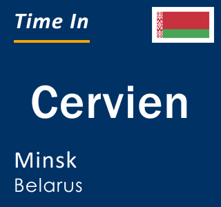 Current local time in Cervien, Minsk, Belarus