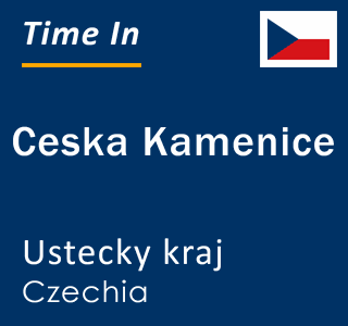 Current local time in Ceska Kamenice, Ustecky kraj, Czechia