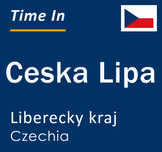 Current time in Ceska Lipa, Liberecky kraj, Czechia