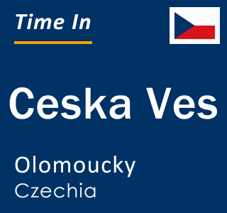 Current local time in Ceska Ves, Olomoucky, Czechia