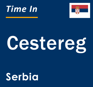 Current local time in Cestereg, Serbia