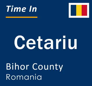 Current local time in Cetariu, Bihor County, Romania