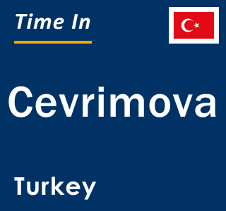 Current local time in Cevrimova, Turkey