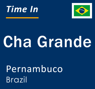 Current local time in Cha Grande, Pernambuco, Brazil