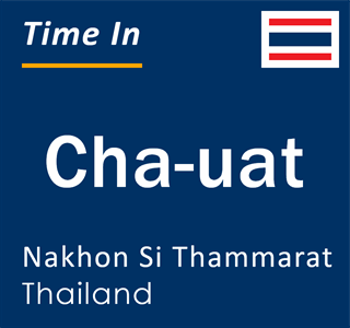 Current local time in Cha-uat, Nakhon Si Thammarat, Thailand
