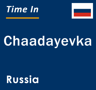 Current local time in Chaadayevka, Russia