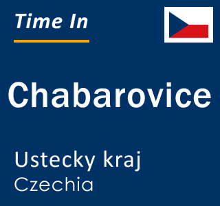 Current local time in Chabarovice, Ustecky kraj, Czechia