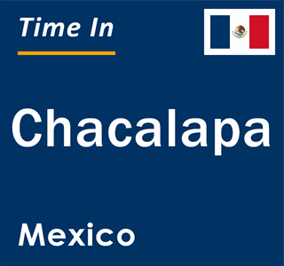 Current local time in Chacalapa, Mexico