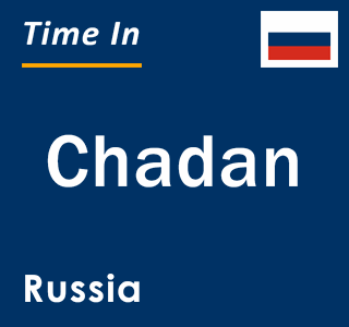 Current local time in Chadan, Russia