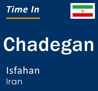 Current local time in Chadegan, Isfahan, Iran