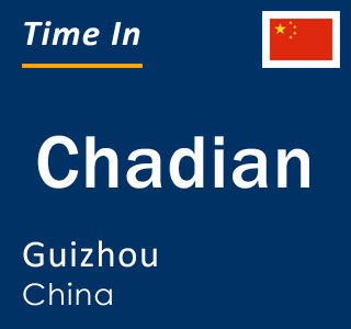 Current local time in Chadian, Guizhou, China