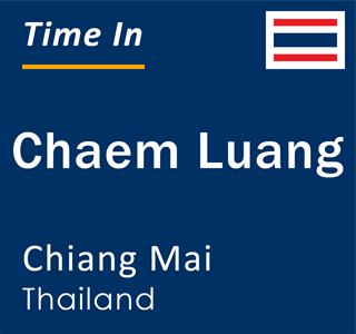Current local time in Chaem Luang, Chiang Mai, Thailand