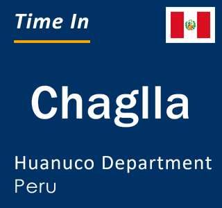 Current local time in Chaglla, Huanuco Department, Peru