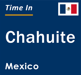 Current local time in Chahuite, Mexico