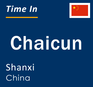Current local time in Chaicun, Shanxi, China
