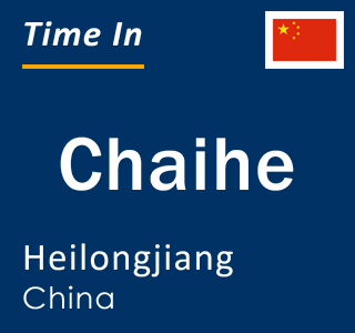 Current local time in Chaihe, Heilongjiang, China