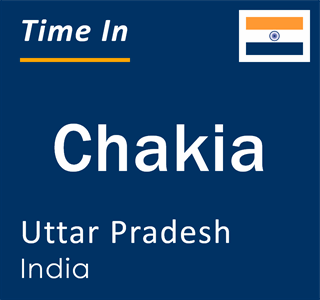 Current local time in Chakia, Uttar Pradesh, India