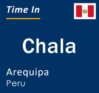 Current local time in Chala, Arequipa, Peru