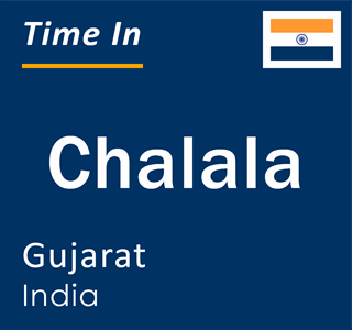 Current local time in Chalala, Gujarat, India