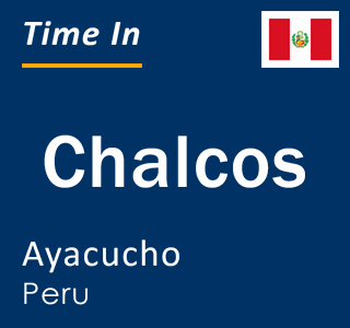 Current time in Chalcos, Ayacucho, Peru