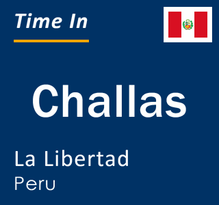 Current local time in Challas, La Libertad, Peru