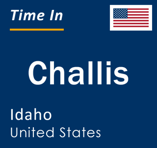 Current local time in Challis, Idaho, United States