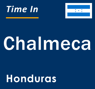 Current local time in Chalmeca, Honduras