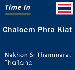 Current local time in Chaloem Phra Kiat, Nakhon Si Thammarat, Thailand