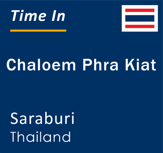 Current local time in Chaloem Phra Kiat, Saraburi, Thailand