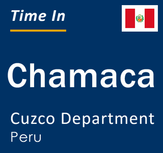 Current local time in Chamaca, Cuzco Department, Peru