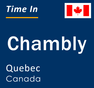 Current local time in Chambly, Quebec, Canada
