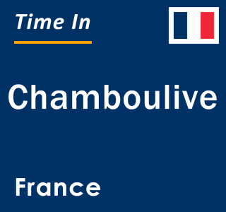 Current local time in Chamboulive, France