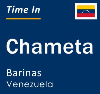 Current local time in Chameta, Barinas, Venezuela