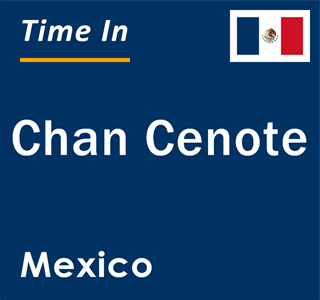 Current local time in Chan Cenote, Mexico