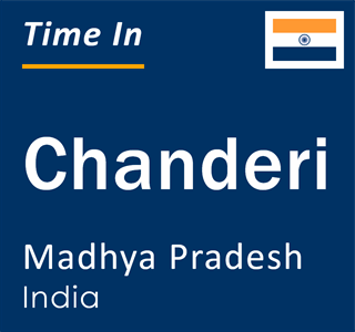 Current local time in Chanderi, Madhya Pradesh, India