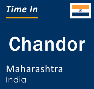 Current local time in Chandor, Maharashtra, India