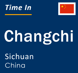 Current local time in Changchi, Sichuan, China