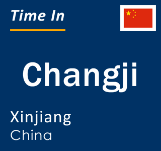 Current local time in Changji, Xinjiang, China