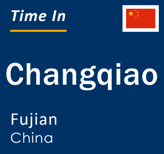 Current local time in Changqiao, Fujian, China