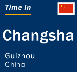 Current local time in Changsha, Guizhou, China