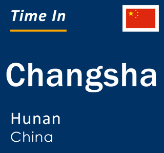 Current time in Changsha, Hunan, China