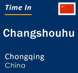 Current local time in Changshouhu, Chongqing, China