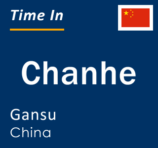 Current local time in Chanhe, Gansu, China