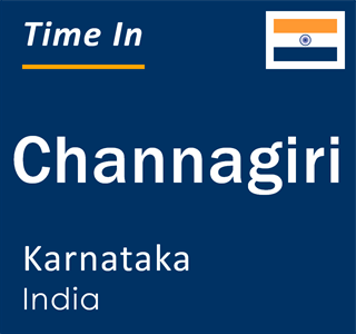 Current local time in Channagiri, Karnataka, India