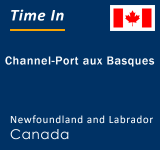 Current local time in Channel-Port aux Basques, Newfoundland and Labrador, Canada