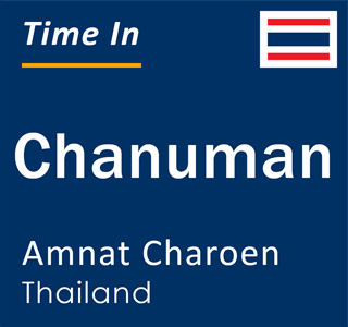 Current local time in Chanuman, Amnat Charoen, Thailand